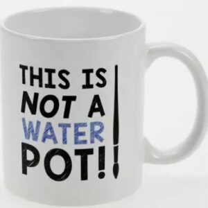 Mug- This is not a waterpot